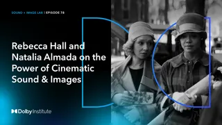 Rebecca Hall and Natalia Almada on the Power of Cinematic Sound & Images